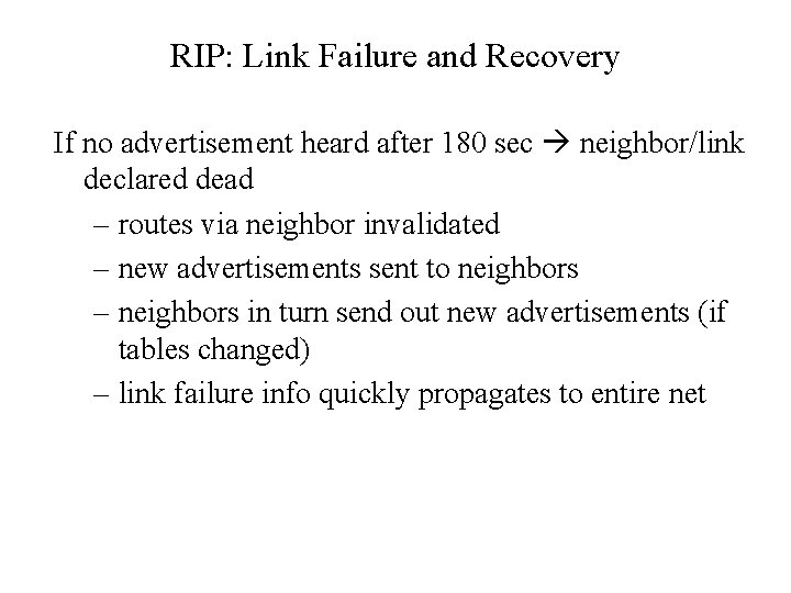 RIP: Link Failure and Recovery If no advertisement heard after 180 sec neighbor/link declared