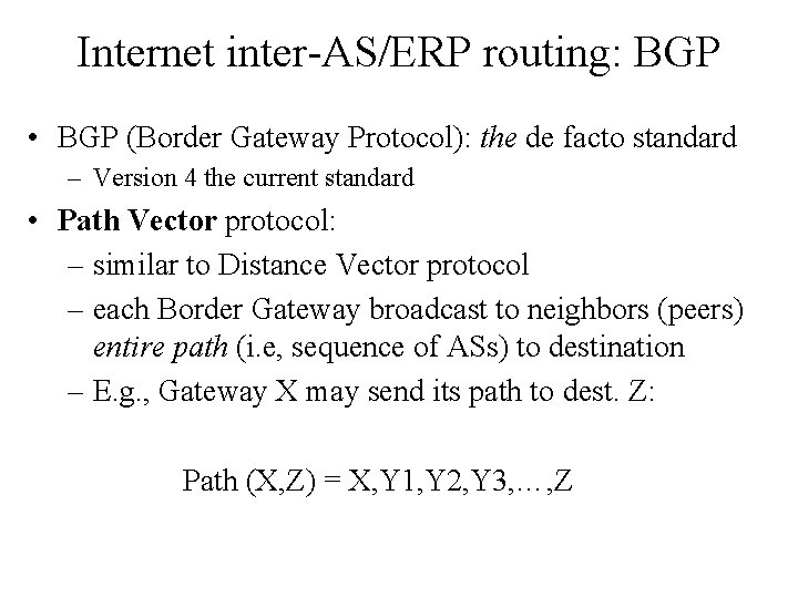 Internet inter-AS/ERP routing: BGP • BGP (Border Gateway Protocol): the de facto standard –