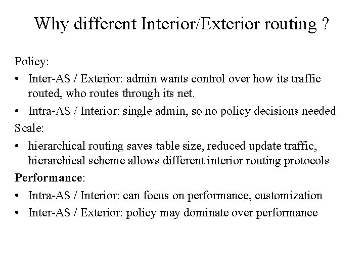 Why different Interior/Exterior routing ? Policy: • Inter-AS / Exterior: admin wants control over