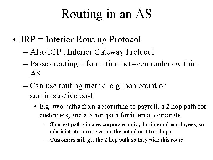 Routing in an AS • IRP = Interior Routing Protocol – Also IGP ;