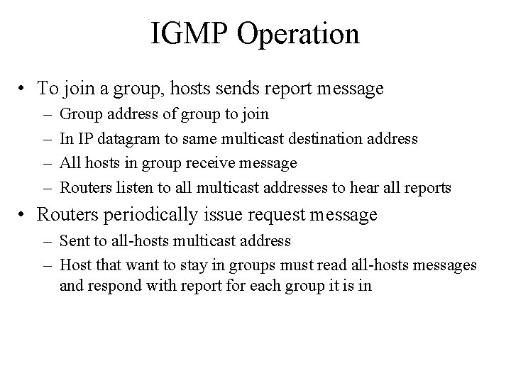 IGMP Operation • To join a group, hosts sends report message – – Group