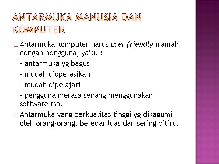 � Antarmuka komputer harus user friendly (ramah dengan pengguna) yaitu : - antarmuka yg