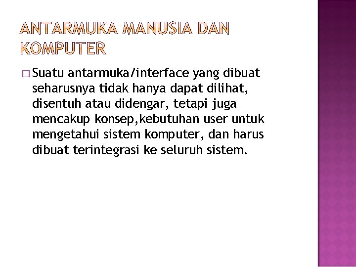 � Suatu antarmuka/interface yang dibuat seharusnya tidak hanya dapat dilihat, disentuh atau didengar, tetapi