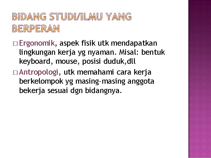 � Ergonomik, aspek fisik utk mendapatkan lingkungan kerja yg nyaman. Misal: bentuk keyboard, mouse,