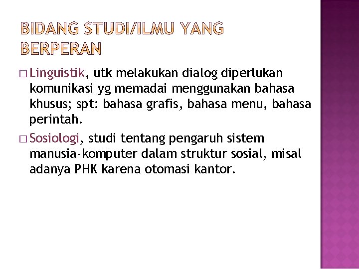 � Linguistik, utk melakukan dialog diperlukan komunikasi yg memadai menggunakan bahasa khusus; spt: bahasa