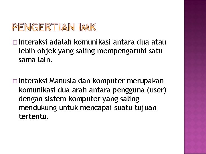 � Interaksi adalah komunikasi antara dua atau lebih objek yang saling mempengaruhi satu sama