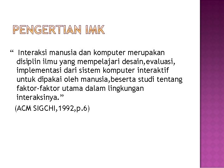 “ Interaksi manusia dan komputer merupakan disiplin ilmu yang mempelajari desain, evaluasi, implementasi dari