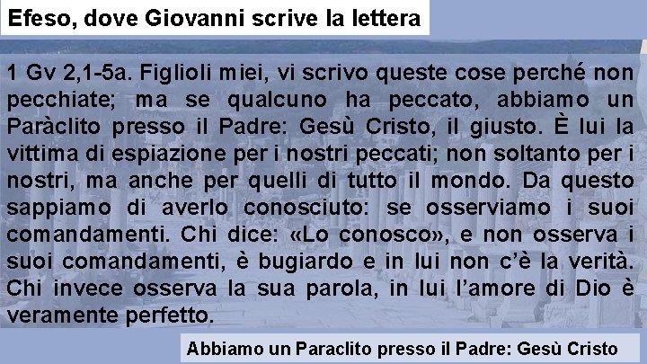 Efeso, dove Giovanni scrive la lettera 1 Gv 2, 1 -5 a. Figlioli miei,