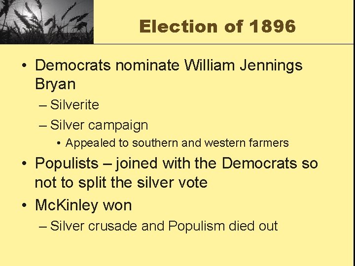 Election of 1896 • Democrats nominate William Jennings Bryan – Silverite – Silver campaign