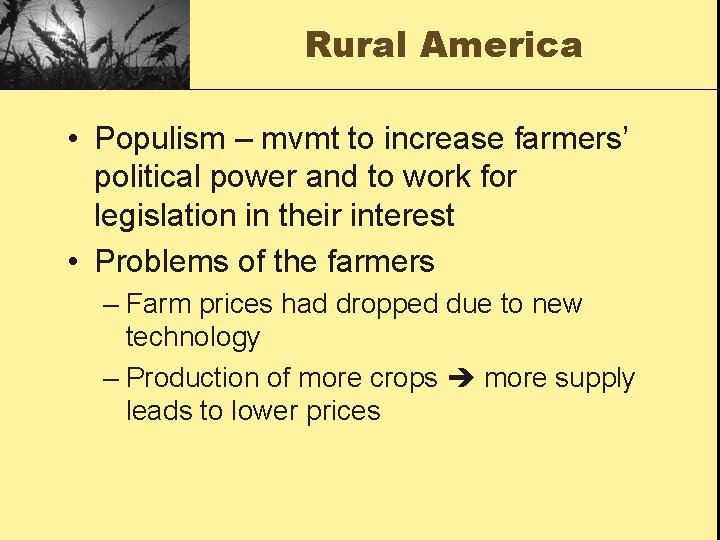 Rural America • Populism – mvmt to increase farmers’ political power and to work