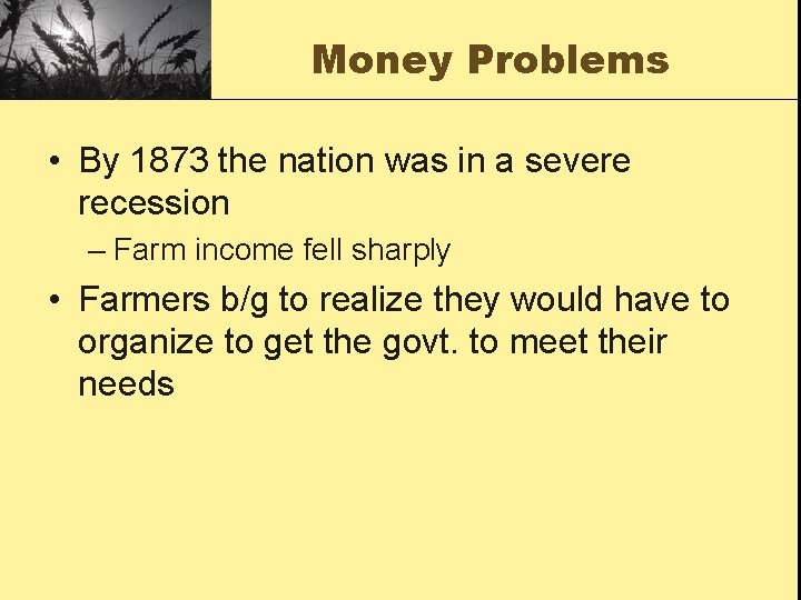 Money Problems • By 1873 the nation was in a severe recession – Farm