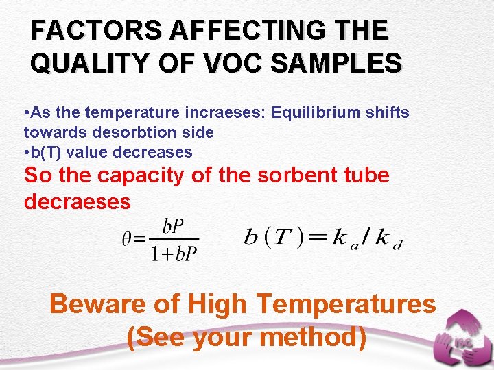 FACTORS AFFECTING THE QUALITY OF VOC SAMPLES • As the temperature incraeses: Equilibrium shifts