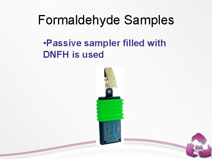 Formaldehyde Samples • Passive sampler filled with DNFH is used 