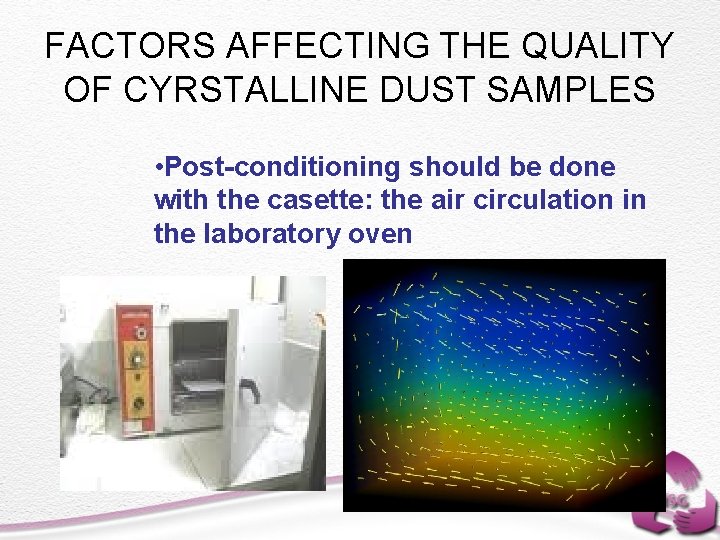 FACTORS AFFECTING THE QUALITY OF CYRSTALLINE DUST SAMPLES • Post-conditioning should be done with