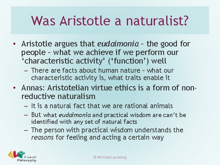 Was Aristotle a naturalist? • Aristotle argues that eudaimonia – the good for people