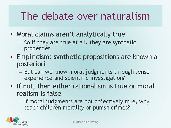 The debate over naturalism • Moral claims aren’t analytically true – So if they