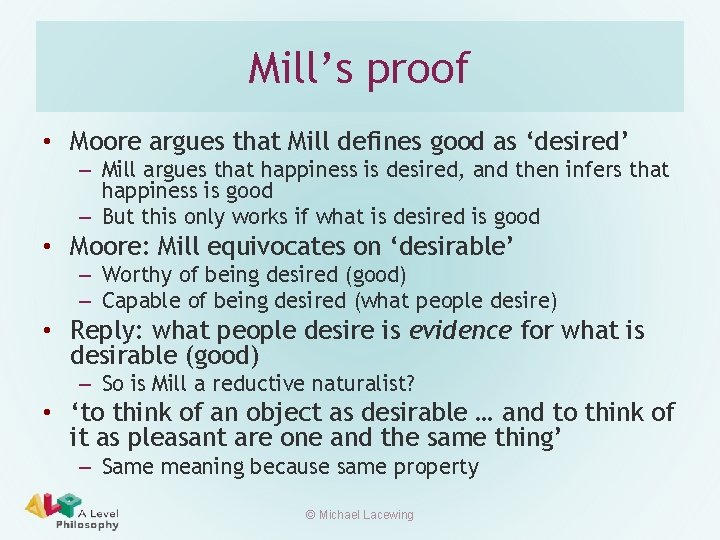 Mill’s proof • Moore argues that Mill defines good as ‘desired’ – Mill argues