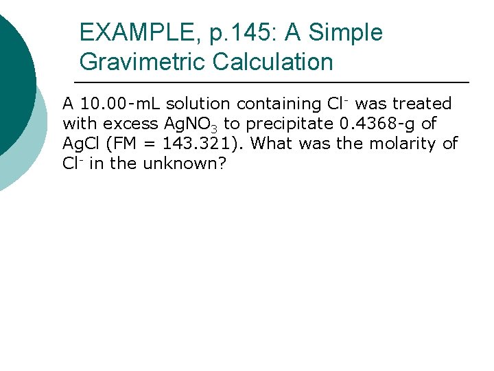 EXAMPLE, p. 145: A Simple Gravimetric Calculation A 10. 00 -m. L solution containing