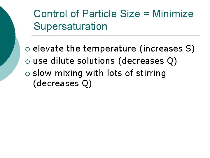 Control of Particle Size = Minimize Supersaturation elevate the temperature (increases S) ¡ use