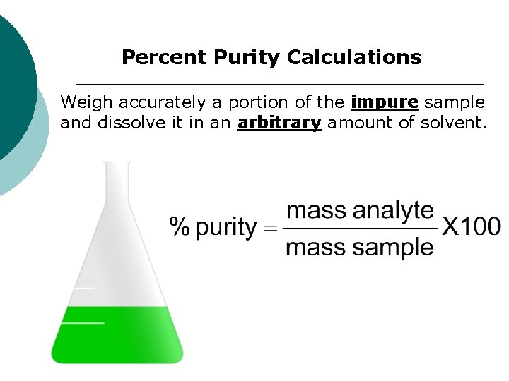 Percent Purity Calculations Weigh accurately a portion of the impure sample and dissolve it