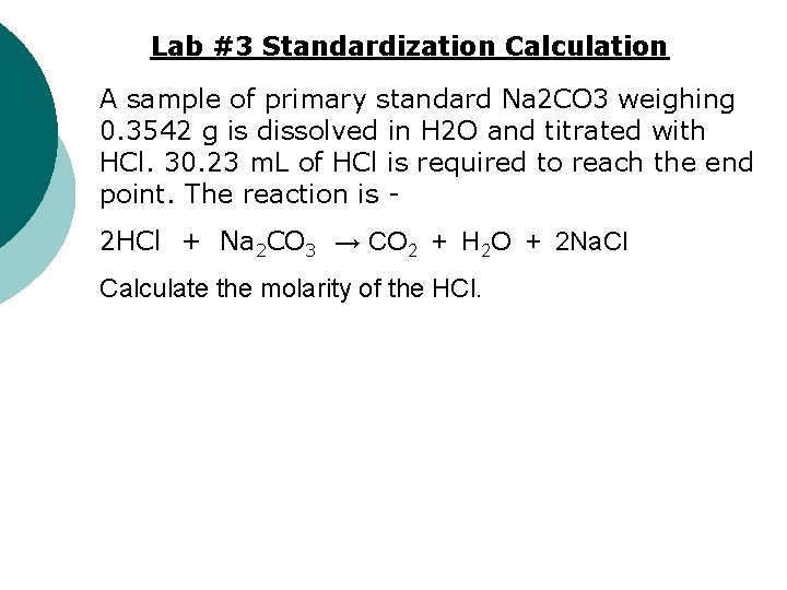 Lab #3 Standardization Calculation A sample of primary standard Na 2 CO 3 weighing