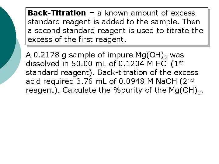 Back-Titration = a known amount of excess standard reagent is added to the sample.