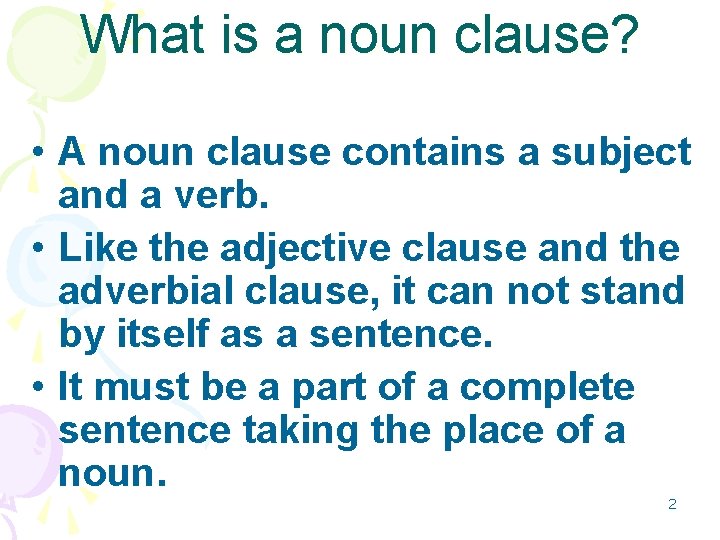 What is a noun clause? • A noun clause contains a subject and a