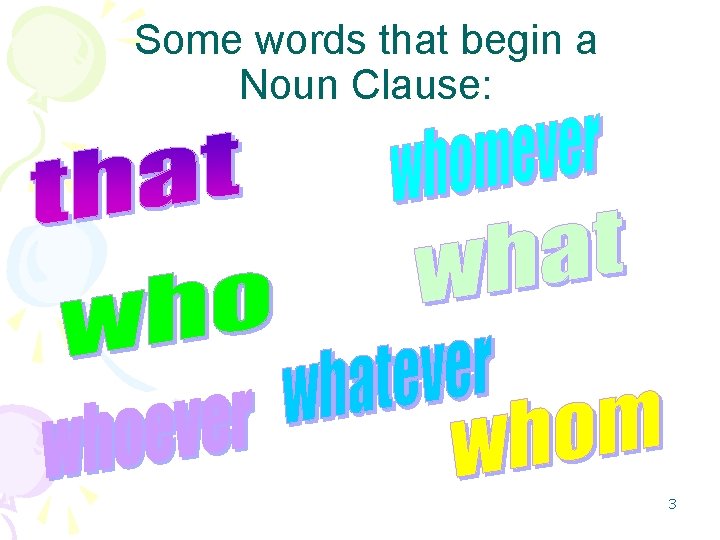 Some words that begin a Noun Clause: 3 