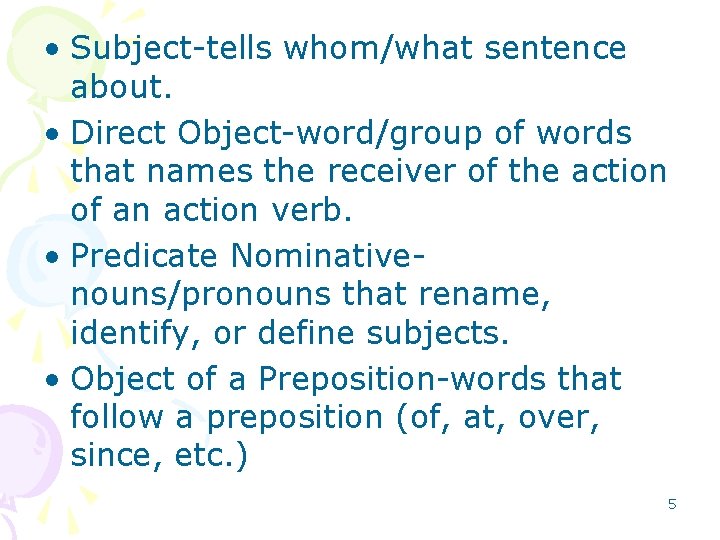  • Subject-tells whom/what sentence about. • Direct Object-word/group of words that names the
