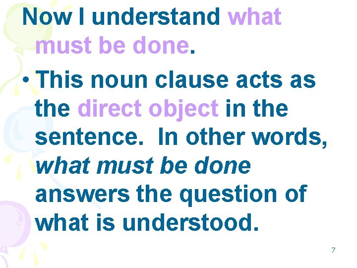 Now I understand what must be done. • This noun clause acts as the