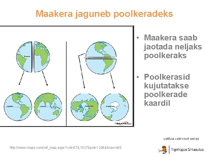 Maakera jaguneb poolkeradeks • Maakera saab jaotada neljaks poolkeraks • Poolkerasid kujutatakse poolkerade kaardil