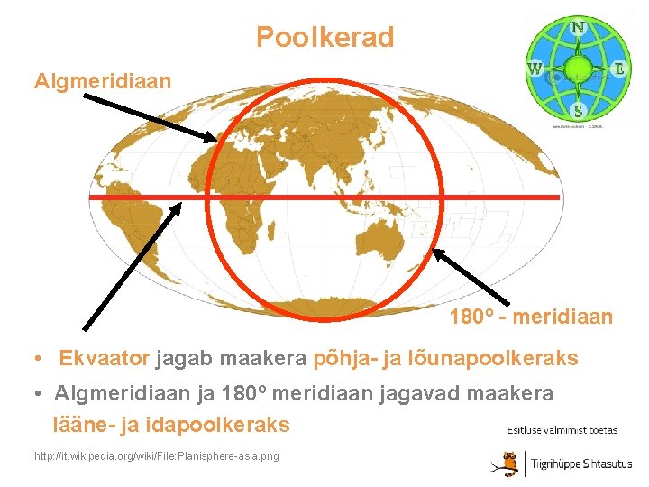 Poolkerad Algmeridiaan 180º - meridiaan • Ekvaator jagab maakera põhja- ja lõunapoolkeraks • Algmeridiaan