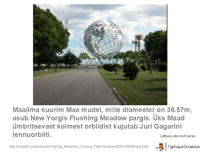 Maailma suurim Maa mudel, mille diameeter on 36. 57 m, asub New Yorgis Flushing