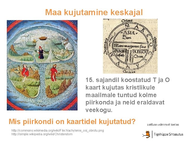 Maa kujutamine keskajal 15. sajandil koostatud T ja O kaart kujutas kristlikule maailmale tuntud