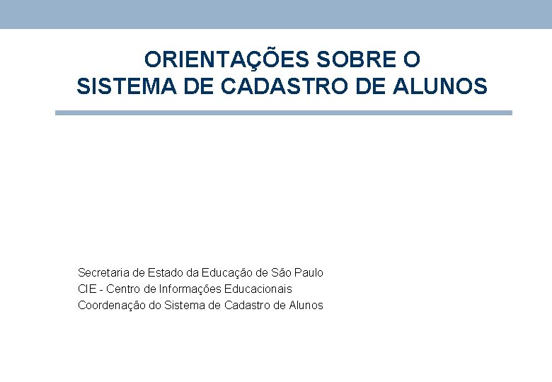 ORIENTAÇÕES SOBRE O SISTEMA DE CADASTRO DE ALUNOS Secretaria de Estado da Educação de