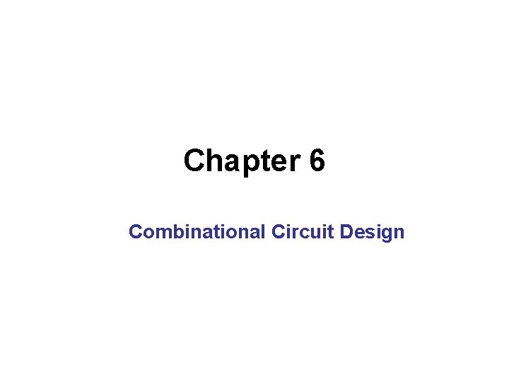 Chapter 6 Combinational Circuit Design 