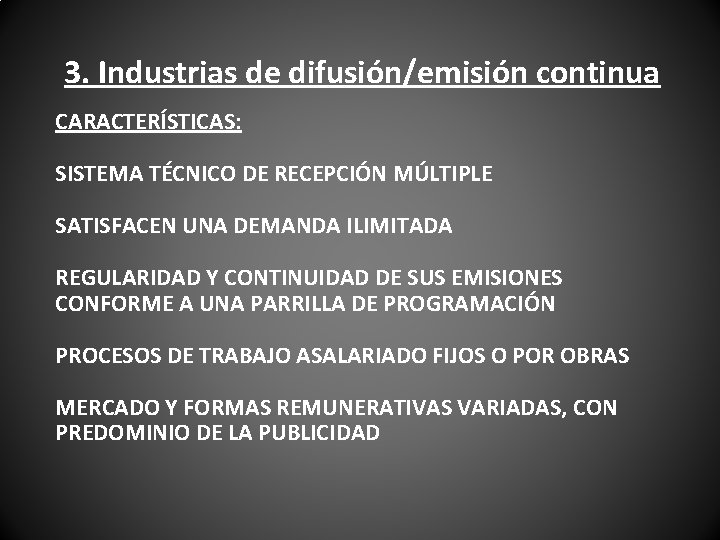 3. Industrias de difusión/emisión continua CARACTERÍSTICAS: SISTEMA TÉCNICO DE RECEPCIÓN MÚLTIPLE SATISFACEN UNA DEMANDA