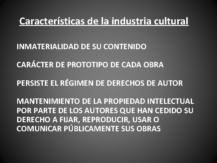 Características de la industria cultural INMATERIALIDAD DE SU CONTENIDO CARÁCTER DE PROTOTIPO DE CADA Características de la industria cultural INMATERIALIDAD DE SU CONTENIDO CARÁCTER DE PROTOTIPO DE CADA