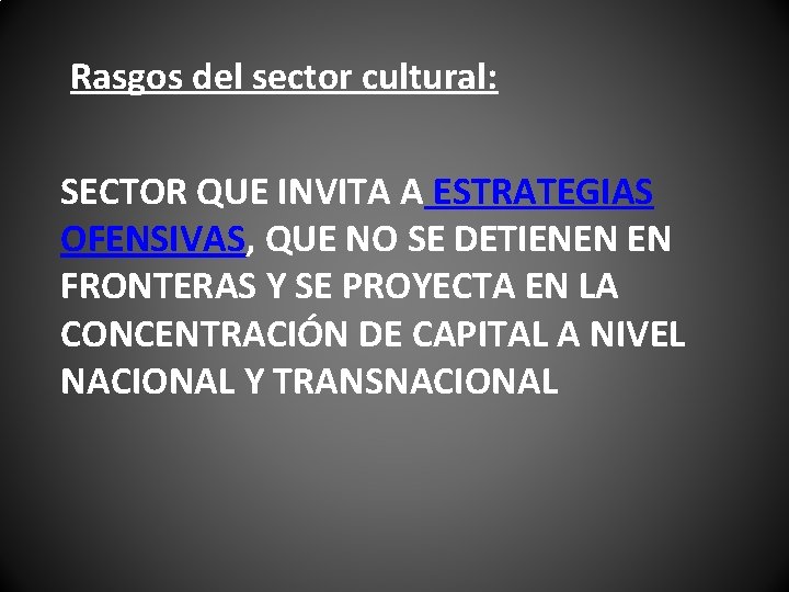 Rasgos del sector cultural: SECTOR QUE INVITA A ESTRATEGIAS OFENSIVAS, QUE NO SE DETIENEN