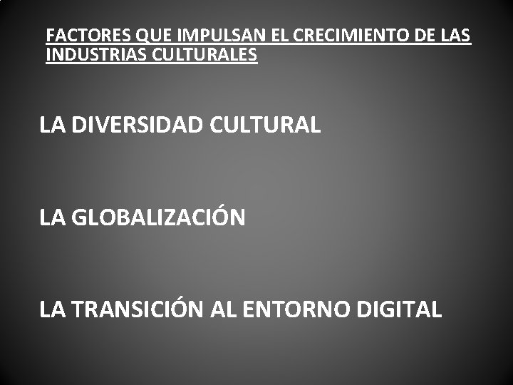 FACTORES QUE IMPULSAN EL CRECIMIENTO DE LAS INDUSTRIAS CULTURALES LA DIVERSIDAD CULTURAL LA GLOBALIZACIÓN FACTORES QUE IMPULSAN EL CRECIMIENTO DE LAS INDUSTRIAS CULTURALES LA DIVERSIDAD CULTURAL LA GLOBALIZACIÓN