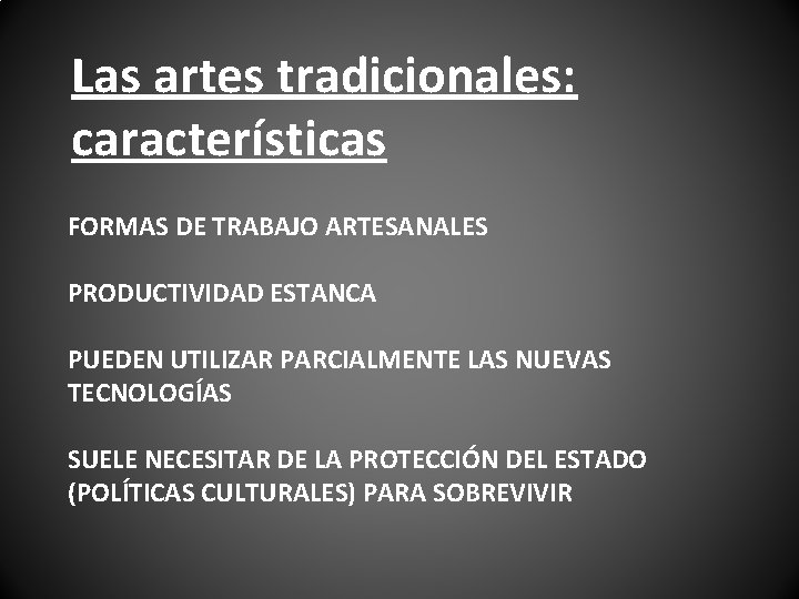 Las artes tradicionales: características FORMAS DE TRABAJO ARTESANALES PRODUCTIVIDAD ESTANCA PUEDEN UTILIZAR PARCIALMENTE LAS Las artes tradicionales: características FORMAS DE TRABAJO ARTESANALES PRODUCTIVIDAD ESTANCA PUEDEN UTILIZAR PARCIALMENTE LAS