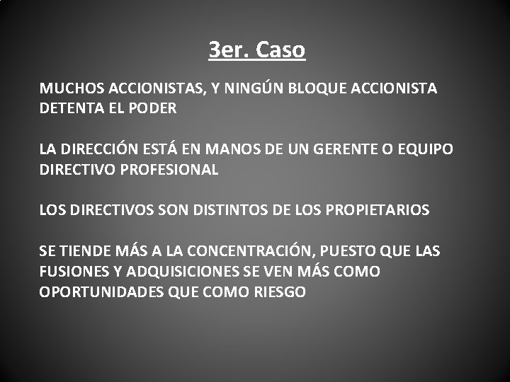 3 er. Caso MUCHOS ACCIONISTAS, Y NINGÚN BLOQUE ACCIONISTA DETENTA EL PODER LA DIRECCIÓN