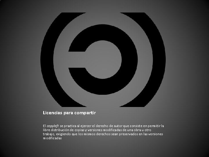Licencias para compartir El copyleft se practica al ejercer el derecho de autor que Licencias para compartir El copyleft se practica al ejercer el derecho de autor que