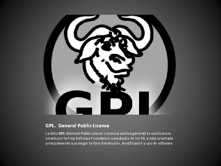 GPL. General Public License La GNU GPL (General Public License o licencia pública general)