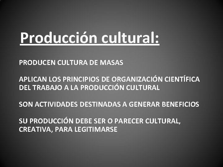 Producción cultural: PRODUCEN CULTURA DE MASAS APLICAN LOS PRINCIPIOS DE ORGANIZACIÓN CIENTÍFICA DEL TRABAJO