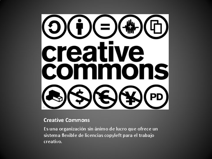 Creative Commons Es una organización sin ánimo de lucro que ofrece un sistema flexible