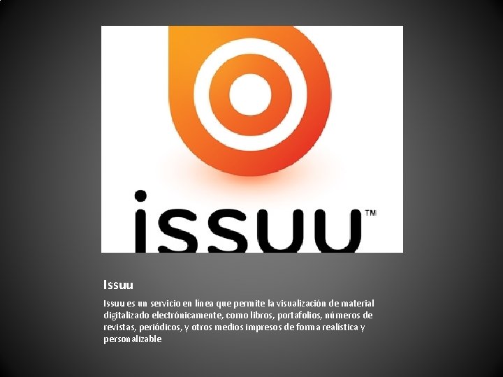 Issuu es un servicio en línea que permite la visualización de material digitalizado electrónicamente,