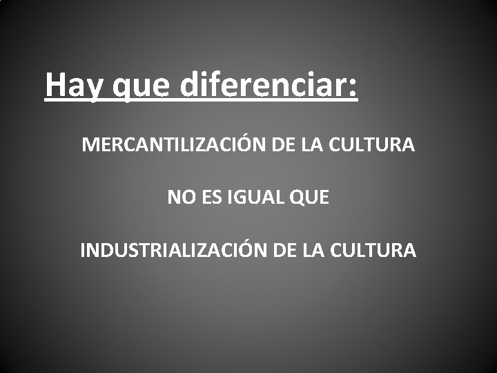 Hay que diferenciar: MERCANTILIZACIÓN DE LA CULTURA NO ES IGUAL QUE INDUSTRIALIZACIÓN DE LA