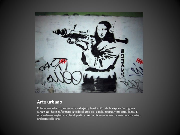 Arte urbano El término arte urbano o arte callejero, traducción de la expresión inglesa Arte urbano El término arte urbano o arte callejero, traducción de la expresión inglesa