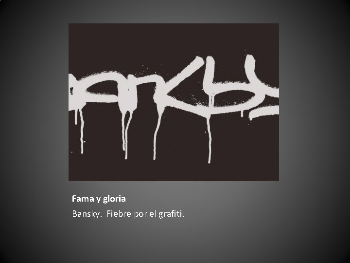 Fama y gloria Bansky. Fiebre por el grafiti. Fama y gloria Bansky. Fiebre por el grafiti.